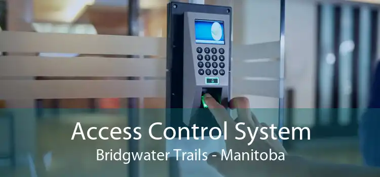 Access Control System Bridgwater Trails - Manitoba