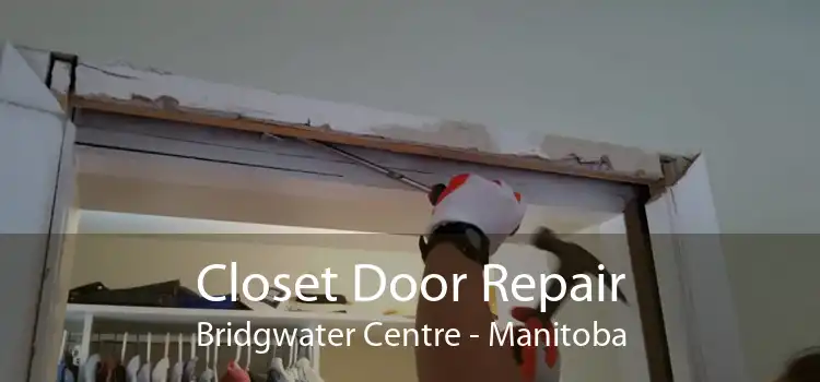 Closet Door Repair Bridgwater Centre - Manitoba