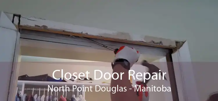 Closet Door Repair North Point Douglas - Manitoba