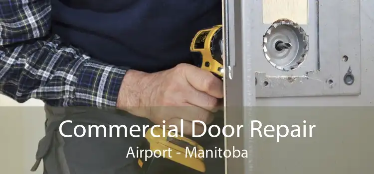 Commercial Door Repair Airport - Manitoba