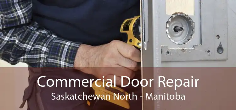 Commercial Door Repair Saskatchewan North - Manitoba