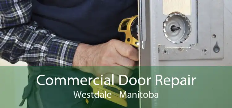 Commercial Door Repair Westdale - Manitoba