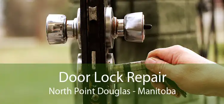 Door Lock Repair North Point Douglas - Manitoba
