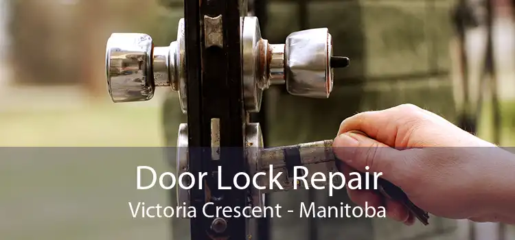 Door Lock Repair Victoria Crescent - Manitoba