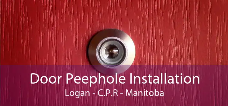 Door Peephole Installation Logan - C.P.R - Manitoba