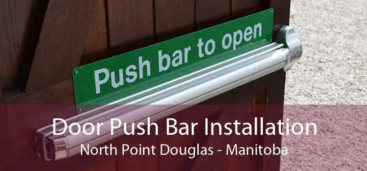 Door Push Bar Installation North Point Douglas - Manitoba