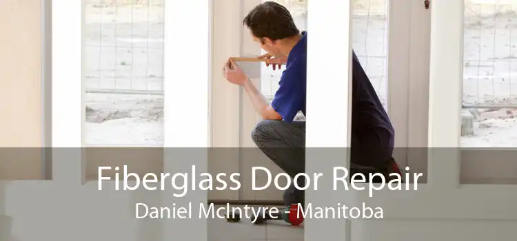 Fiberglass Door Repair Daniel McIntyre - Manitoba