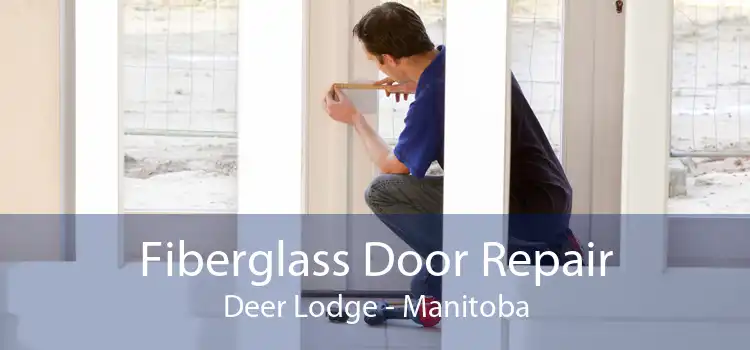 Fiberglass Door Repair Deer Lodge - Manitoba