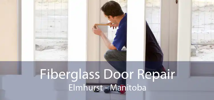 Fiberglass Door Repair Elmhurst - Manitoba