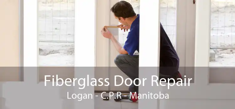 Fiberglass Door Repair Logan - C.P.R - Manitoba
