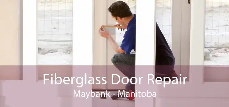 Fiberglass Door Repair Maybank - Manitoba