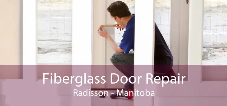 Fiberglass Door Repair Radisson - Manitoba