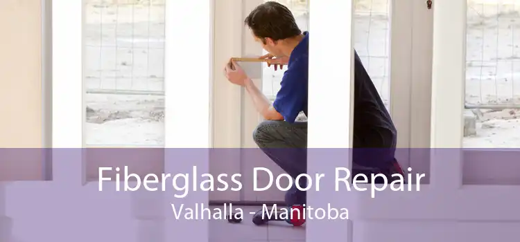 Fiberglass Door Repair Valhalla - Manitoba
