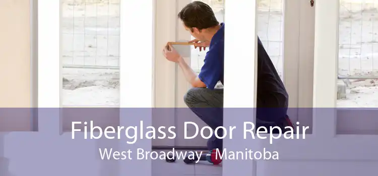 Fiberglass Door Repair West Broadway - Manitoba