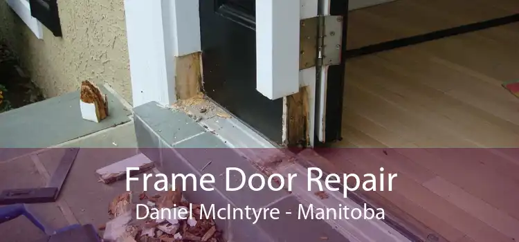 Frame Door Repair Daniel McIntyre - Manitoba