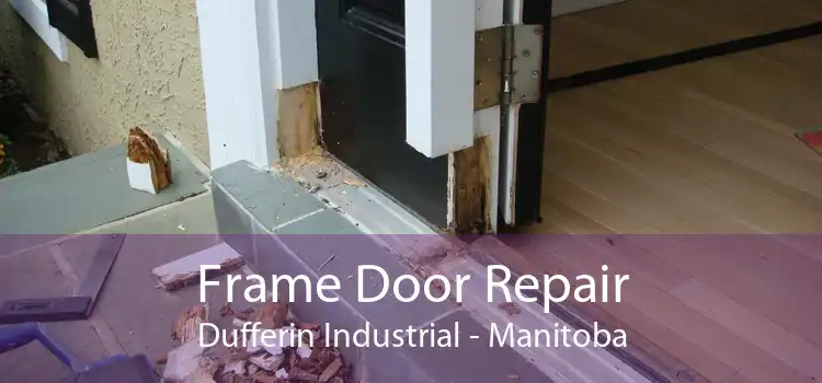 Frame Door Repair Dufferin Industrial - Manitoba