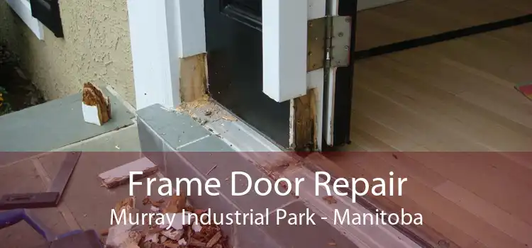 Frame Door Repair Murray Industrial Park - Manitoba