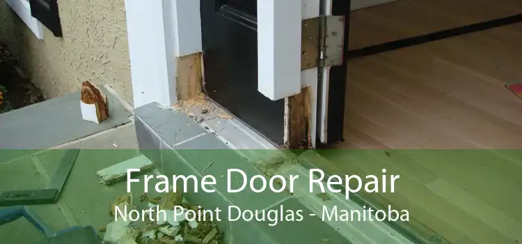 Frame Door Repair North Point Douglas - Manitoba