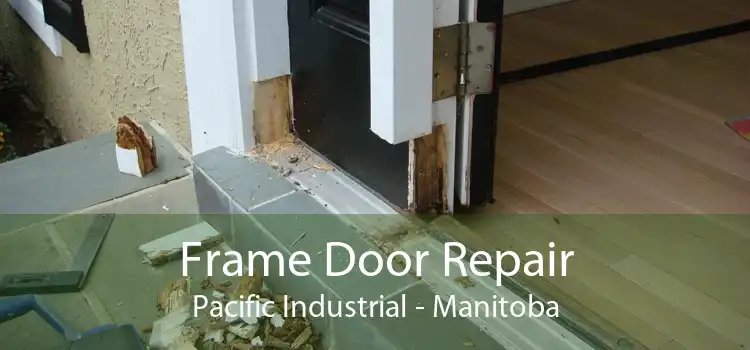 Frame Door Repair Pacific Industrial - Manitoba