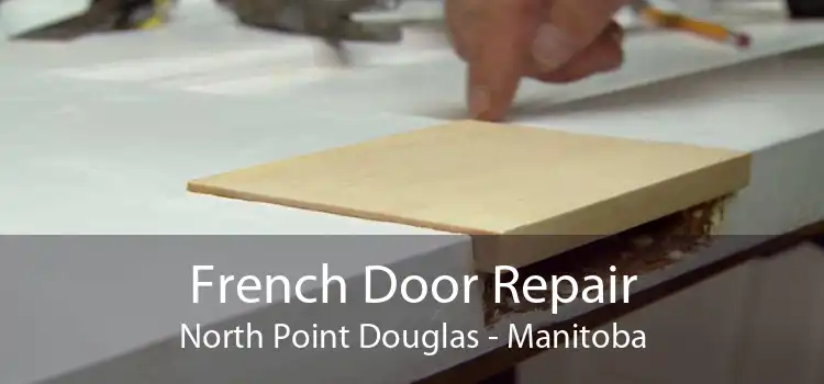 French Door Repair North Point Douglas - Manitoba