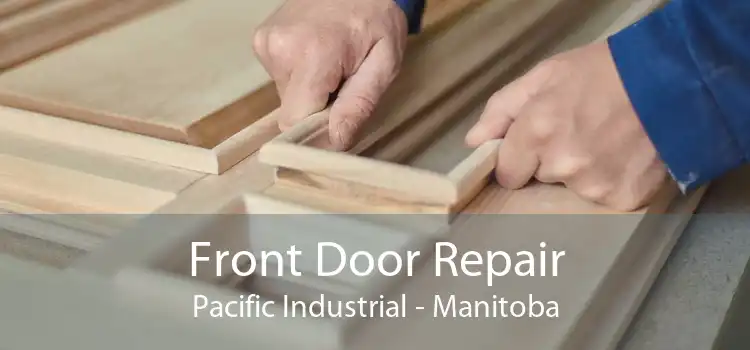 Front Door Repair Pacific Industrial - Manitoba