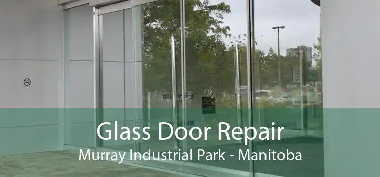 Glass Door Repair Murray Industrial Park - Manitoba