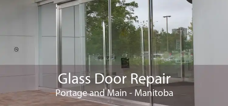 Glass Door Repair Portage and Main - Manitoba