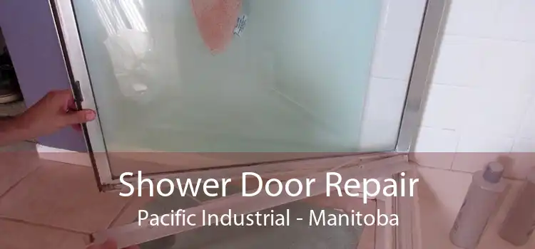 Shower Door Repair Pacific Industrial - Manitoba
