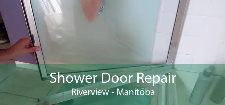 Shower Door Repair Riverview - Manitoba