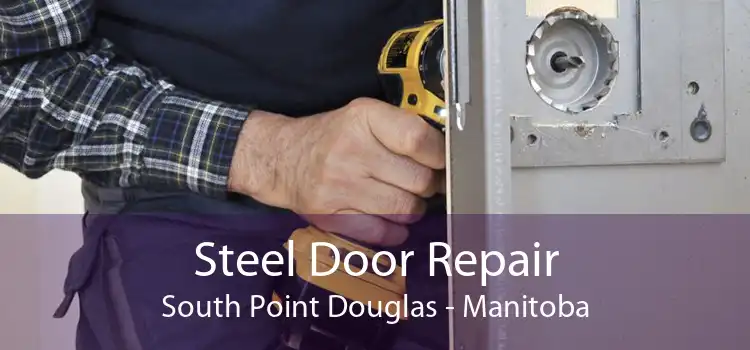 Steel Door Repair South Point Douglas - Manitoba